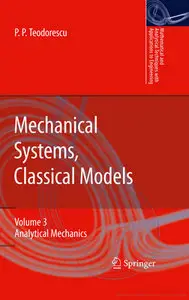 "Mechanical Systems, Classical Models. Volume III: Analytical Mechanics" by Petre P. Teodorescu  (Repost)