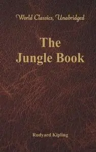 «The Jungle Book (World Classics, Unabridged)» by Rudyard Kipling