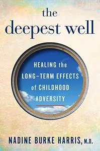 The Deepest Well: Healing the Long-Term Effects of Childhood Adversity (Repost)