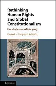 Rethinking Human Rights and Global Constitutionalism: From Inclusion to Belonging