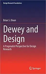 Dewey and Design: A Pragmatist Perspective for Design Research