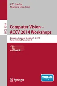 Computer Vision - ACCV 2014 Workshops: Singapore, Singapore, November 1-2, 2014, Revised Selected Papers, Part III (Repost)