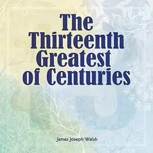 The Thirteenth: Greatest of Centuries [Audiobook]