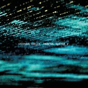 Stephan Thelen - Fractal Guitar 2 (2021) [Official Digital Download]