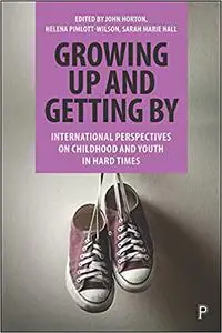 Growing Up and Getting By: International Perspectives on Childhood and Youth in Hard Times