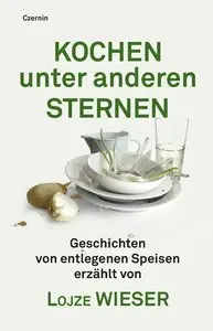 Kochen unter anderen Sternen: Geschichten von entlegenen Speisen