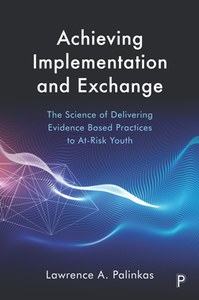 Achieving Implementation and Exchange : The Science of Delivering Evidence Based Practices to At-Risk Youth