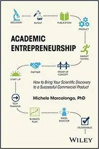 Academic Entrepreneurship: How to Bring Your Scientific Discovery to a Successful Commercial Product