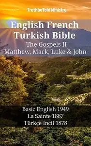 «English French Turkish Bible – The Gospels II – Matthew, Mark, Luke & John» by Truthbetold Ministry
