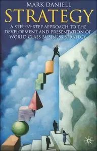 Strategy: A Step by Step Approach to the Development and Presentation of World Class Business Strategy