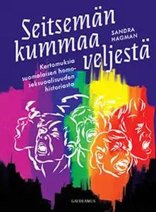 «Seitsemän kummaa veljestä - Kertomuksia suomalaisen homoseksuaalisuuden historiasta» by Sandra Hagman