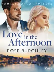 «Love in the Afternoon» by Rose Burghley