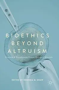 Bioethics Beyond Altruism: Donating and Transforming Human Biological Materials