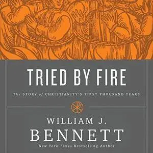 Tried by Fire: The Story of Christianity's First Thousand Years [Audiobook]