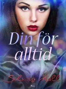 «Din för alltid» by Solveig Hall