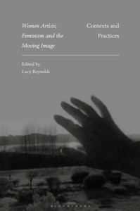 Women Artists, Feminism and the Moving Image : Contexts and Practices