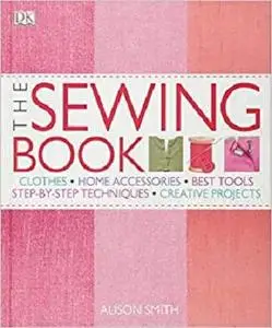 The Sewing Book: An Encyclopedic Resource of Step-by-Step Techniques