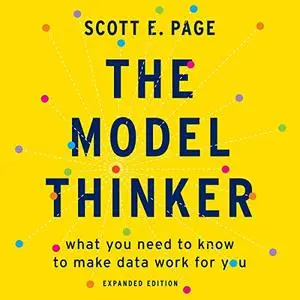 The Model Thinker: What You Need to Know to Make Data Work for You [Audiobook]