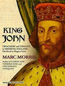 King John: Treachery and Tyranny in Medieval England: The Road to Magna Carta [Audiobook]