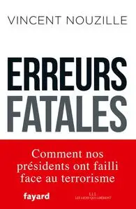 Vincent Nouzille, "Erreurs fatales: Comment nos présidents ont failli face au terrorisme"