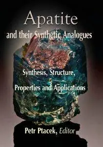 "Apatites and their Synthetic Analogues: Synthesis, Structure, Properties and Applications" ed. by Petr Ptacek