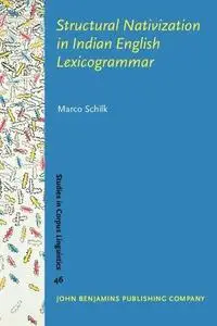 Structural Nativization in Indian English Lexicogrammar (Studies in Corpus Linguistics)
