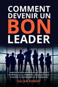 Comment devenir un bon leader - Julian Robert