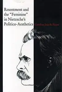 Resentment and the "Feminine" in Nietzsche's Politico-Aesthetics