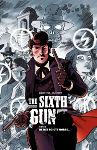 The Sixth Gun - Tome 1
