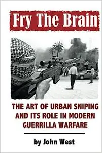 Fry The Brain: The Art of Urban Sniping and its Role in Modern Guerrilla Warfare