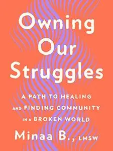 Owning Our Struggles: A Path to Healing and Finding Community in a Broken World