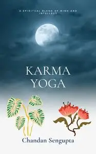 «The Karma Yoga» by Chandan Sukumar Sengupta
