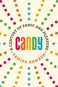 Candy: A Century of Panic and Pleasure (Repost)