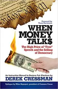 When Money Talks: The High Price of Free Speech and the Selling of Democracy