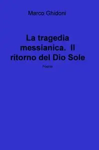 La tragedia messianica. Il ritorno del Dio Sole