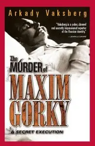 The Murder of Maxim Gorky: A Secret Execution