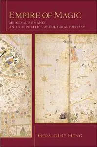 Geraldine Heng - Empire of Magic: Medieval Romance and the Politics of Cultural Fantasy [Repost]