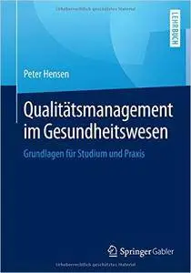 Qualitätsmanagement im Gesundheitswesen: Grundlagen für Studium und Praxis