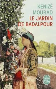 Kenizé Mourad, "Le jardin de Badalpour"