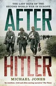 After Hitler: The Last Days of the Second World War in Europe [Repost]