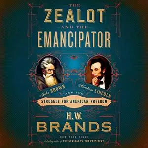 The Zealot and the Emancipator: John Brown, Abraham Lincoln, and the Struggle for American Freedom [Audiobook]