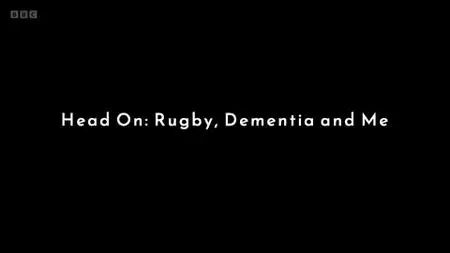 BBC - Head On: Rugby, Dementia and Me (2022)
