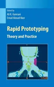 Ali Kamrani, Emad Abouel Nasr - Rapid Prototyping: Theory and Practice