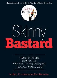 Skinny Bastard: A Kick-in-the-Ass for Real Men Who Want to Stop Being Fat and Start Getting Buff (Repost)