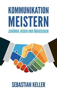 Kommunikation meistern: Zuhören, reden und überzeugen