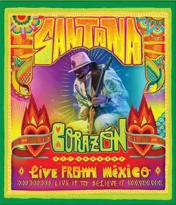 Santana - Corazon: Live from Mexico - Live It To Believe It (2014) [Bluray]