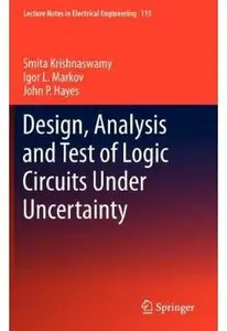 Design, Analysis and Test of Logic Circuits Under Uncertainty [Repost]