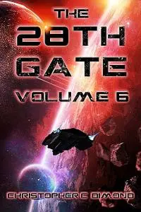 «The 28th Gate: Volume 6» by Christopher C. Dimond