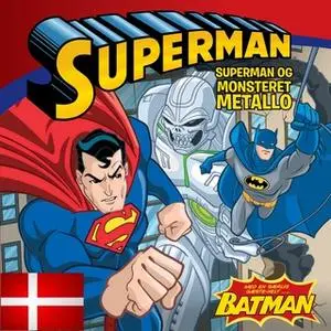 «SUPERMAN & BATMAN OG MONSTERET METALLO DK (udgave læs dansk med Batman): ...med helt særlig gæstehelt BATMAN» by Sarah