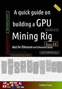 A quick guide on building a GPU Mining Rig (Edition 3.2): Best for Ethereum and Ethereum Classic
